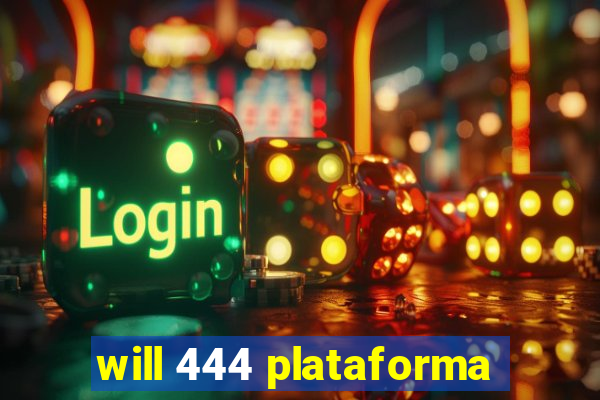 will 444 plataforma